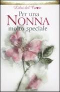 Per una nonna molto speciale. Ediz. illustrata