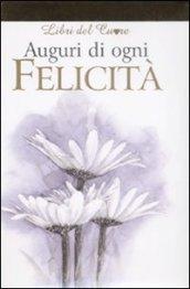 Auguri di ogni felicità. Ediz. illustrata