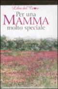 Per una mamma molto speciale. Ediz. illustrata