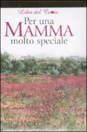 Per una mamma molto speciale. Ediz. illustrata