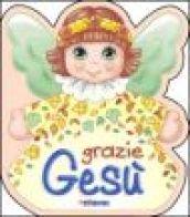 Grazie Gesù. Ediz. illustrata