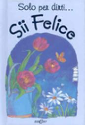 Sii felice. Ediz. illustrata