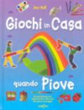 Giochi in casa quando piove. 50 passatempi per sopravvivere alla noia dei giorni di pioggia. Ediz. illustrata