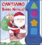 Cantiamo con Babbo Natale! Ediz. illustrata