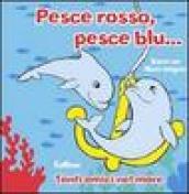 Pesce rosso, pesce blu. Sono un libro bagno. Ediz. illustrata