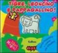 Tigre, leoncino e pappagallino!