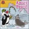 Amici Pesci! Ediz. illustrata