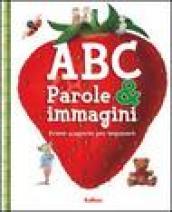 ABC. Parole & immagini. Prime scoperte per imparare. Ediz. illustrata