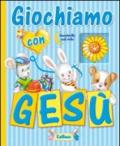 Giochiamo con Gesù. Ediz. illustrata