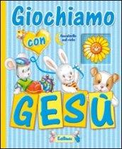 Giochiamo con Gesù. Ediz. illustrata