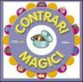 Contrari magici. Ediz. illustrata