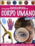 La mia prima enciclopedia del corpo umano visuale. Ediz. illustrata