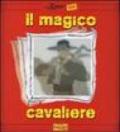 Il magico cavaliere. Ediz. illustrata