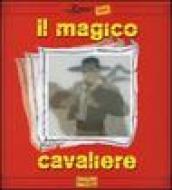 Il magico cavaliere. Ediz. illustrata