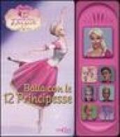 Balla con le 12 principesse. Ediz. illustrata. Con gadget