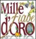 Mille fiabe d'oro. Ediz. illustrata