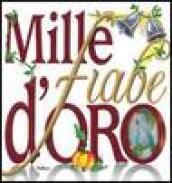 Mille fiabe d'oro. Ediz. illustrata