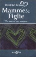 Mamme & figlie. Un amore per sempre. Ediz. illustrata