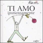 Ti amo immensamente! Ediz. illustrata