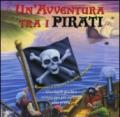 Un'avventura tra i pirati. Ediz. illustrata. Con gadget