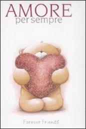 Amore per sempre. Forever friends. Ediz. illustrata