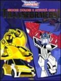 Giochi, colori e attività con i Transformers! Ediz. illustrata