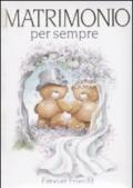 Matrimonio per sempre. Forever friends. Ediz. illustrata