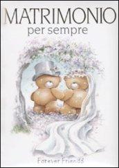 Matrimonio per sempre. Forever friends. Ediz. illustrata