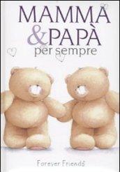 Mamma e papà per sempre. Forever friends