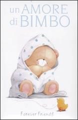 Un amore di bimbo. Forever friends