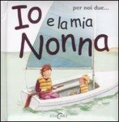 Io e la mia nonna. Ediz. illustrata