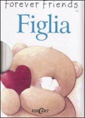 Figlia. Forever friends