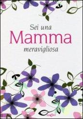 Sei una mamma meravigliosa