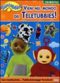 Vieni nel mondo dei Teletubbies! Con adesivi. Ediz. illustrata