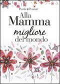 Alla mamma migliore del mondo