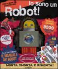 Io sono un robot! Crescere & costruire. Ediz. illustrata. Con gadget