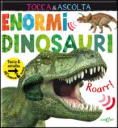 Enormi dinosauri. Tocca & ascolta