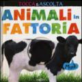 Animali in fattoria. Tocca & ascolta. Libro sonoro