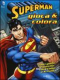 Superman. Gioca & colora