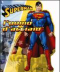 L'uomo d'acciaio. Superman. Ediz. illustrata