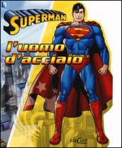 L'uomo d'acciaio. Superman. Ediz. illustrata