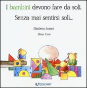 I bambini devono fare da soli. Senza mai sentirsi soli...