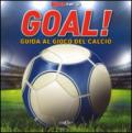 Goal! Guida al gioco del calcio. Libro pop-up. Ediz. illustrata