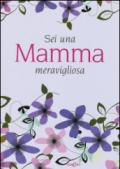 Sei una mamma meravigliosa