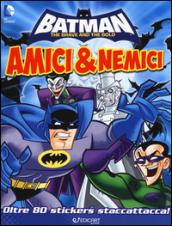 Amici & nemici. Batman. Con adesivi. Ediz. illustrata