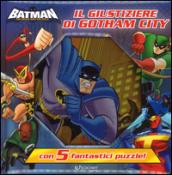 Il giustiziere di Gotham. Batman. Ediz. a colori. Con 5 puzzle: 1