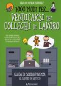 1000 modi per... vendicarsi dei colleghi di lavoro. Guida di sopravvivenza al lavoro in ufficio