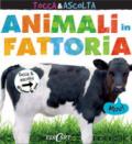 Animali in fattoria. Tocca & ascolta. Libro sonoro. Ediz. a colori