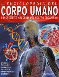 L' enciclopedia del corpo umano. L'incredibile macchina del nostro organismo