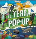 La terra pop-up. Dalle vette più alte agli oceani più profondi. Ediz. a colori